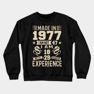 Made In 1977 I Am Not 47 I Am 18 With 29 Years Of Experience Crewneck Sweatshirt